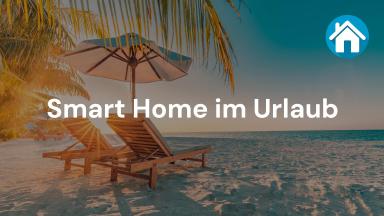 Smart Home im Urlaub