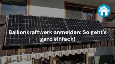 Balkonkraftwerk anmelden: So geht's ganz einfach!