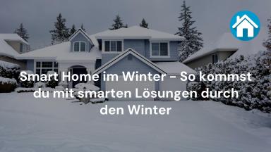Smart Home im Winter - So kommst du mit smarten Lösungen durch den Winter