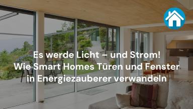 Es werde Licht – und Strom! Wie Smart Homes Türen und Fenster in Energiezauberer verwandeln