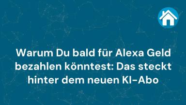 Warum Du bald für Alexa Geld bezahlen könntest: Das steckt hinter dem neuen KI-Abo
