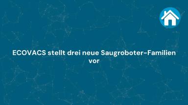 ECOVACS stellt drei neue Saugroboter-Familien vor