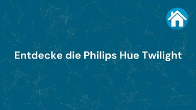 Entdecke die Philips Hue Twilight
