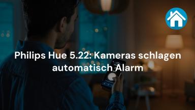 Philips Hue 5.22: Kameras schlagen automatisch Alarm