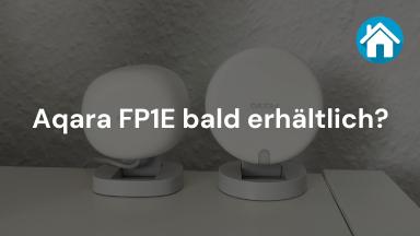 Aqara FP1E bald erhältlich?