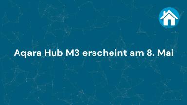 Aqara Hub M3 erscheint am 8. Mai